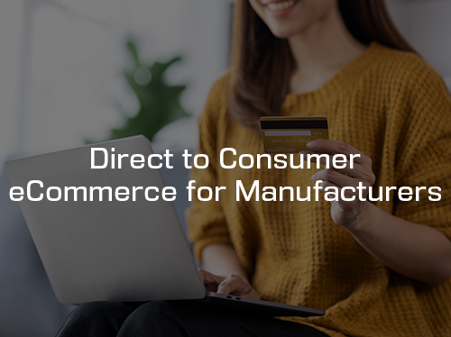 Comsim Direct to Consumer eCommerce for Manufacturers is one of the highest growth services in recent times